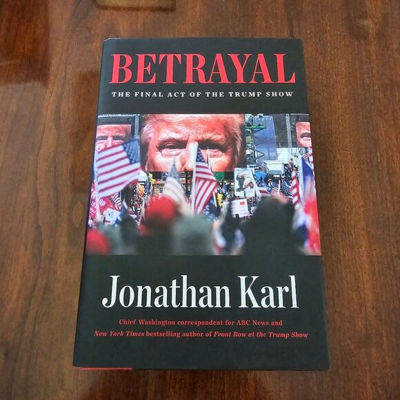 Betrayal: The Final Act Of The Trump Show Hardcover By Jonathan Karl - Picture 1 of 13